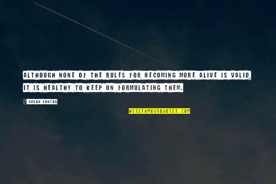 Life Without Music Quote Quotes By Susan Sontag: Although none of the rules for becoming more