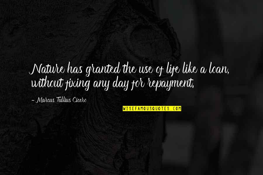 Life Without Nature Quotes By Marcus Tullius Cicero: Nature has granted the use of life like Life Without Nature Quotes By Marcus Tullius Cicero: Nature has granted the use of life like