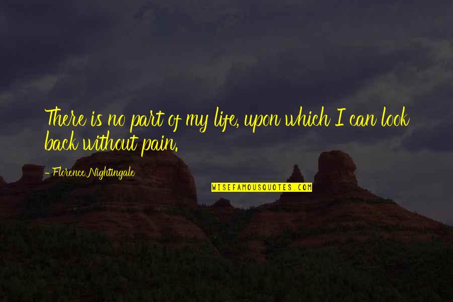 Life Without Pain Quotes By Florence Nightingale: There is no part of my life, upon Life Without Pain Quotes By Florence Nightingale: There is no part of my life, upon