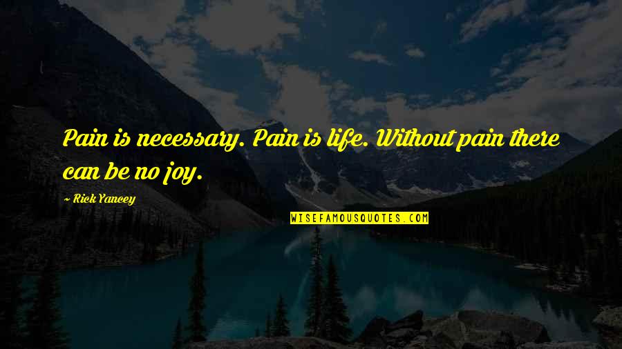 Life Without Pain Quotes By Rick Yancey: Pain is necessary. Pain is life. Without pain