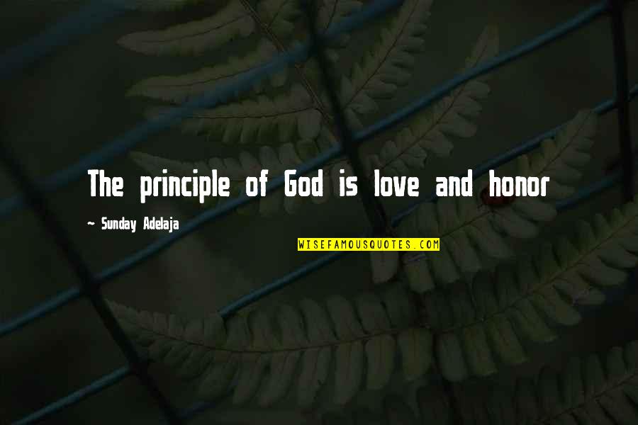 Life Without Principle Quotes By Sunday Adelaja: The principle of God is love and honor