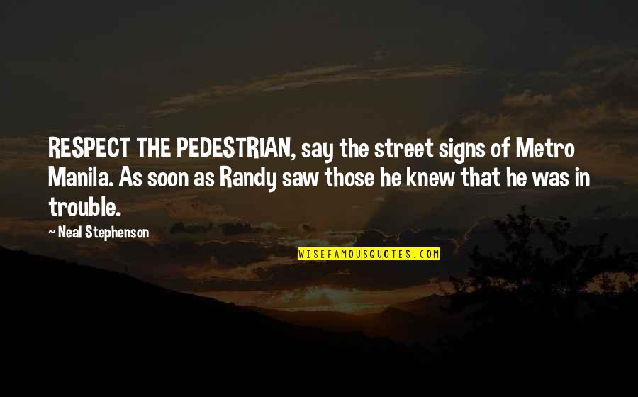 Life Without Smartphone Quotes By Neal Stephenson: RESPECT THE PEDESTRIAN, say the street signs of Life Without Smartphone Quotes By Neal Stephenson: RESPECT THE PEDESTRIAN, say the street signs of