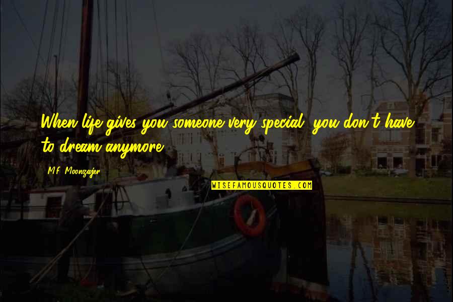 Life Without Someone Special Quotes By M.F. Moonzajer: When life gives you someone very special, you