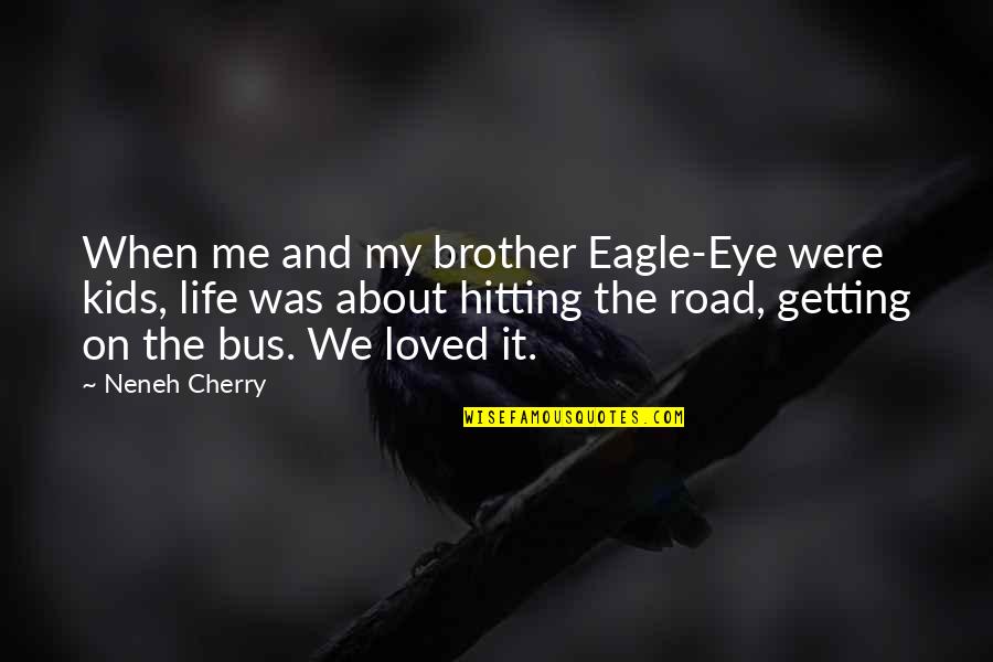 Life Without Someone Special Quotes By Neneh Cherry: When me and my brother Eagle-Eye were kids,