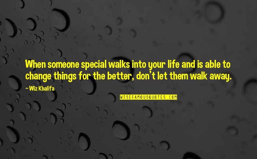 Life Without Someone Special Quotes By Wiz Khalifa: When someone special walks into your life and