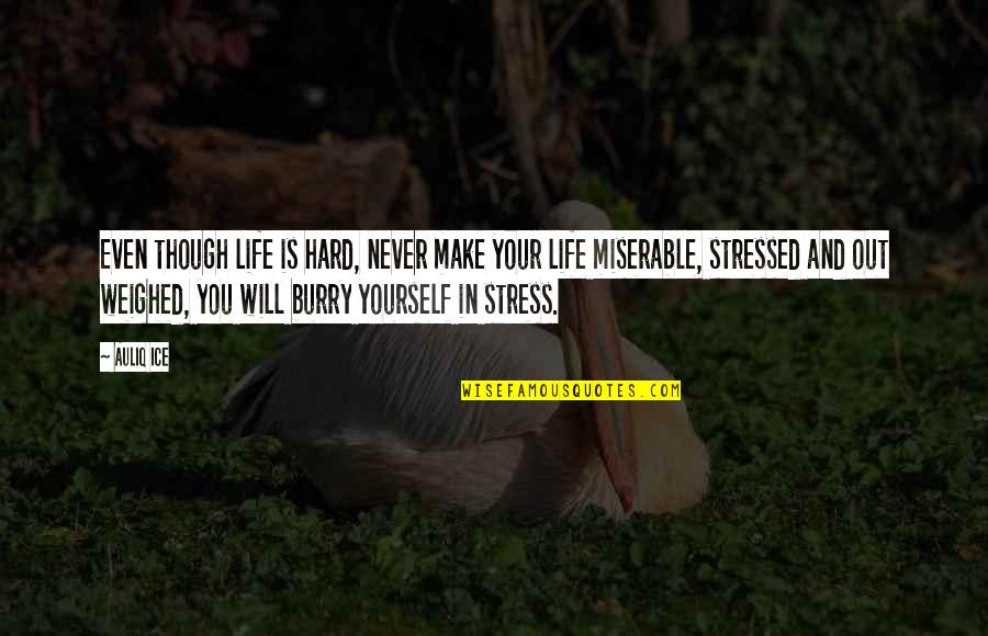 Life Without Stress Quotes By Auliq Ice: Even though life is hard, never make your Life Without Stress Quotes By Auliq Ice: Even though life is hard, never make your