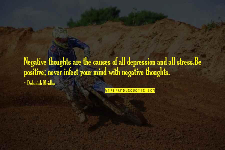 Life Without Stress Quotes By Debasish Mridha: Negative thoughts are the causes of all depression Life Without Stress Quotes By Debasish Mridha: Negative thoughts are the causes of all depression