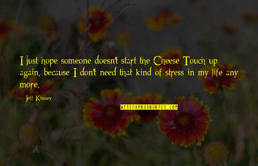 Life Without Stress Quotes By Jeff Kinney: I just hope someone doesn't start the Cheese Life Without Stress Quotes By Jeff Kinney: I just hope someone doesn't start the Cheese