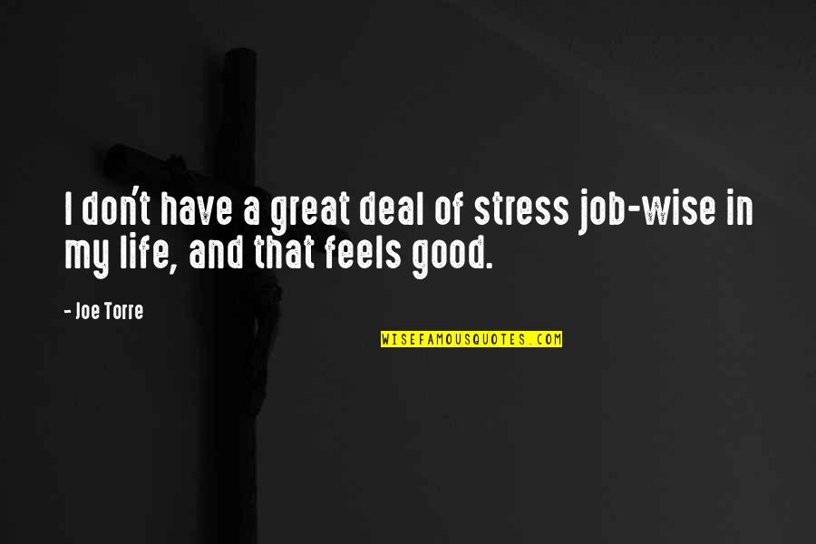 Life Without Stress Quotes By Joe Torre: I don't have a great deal of stress