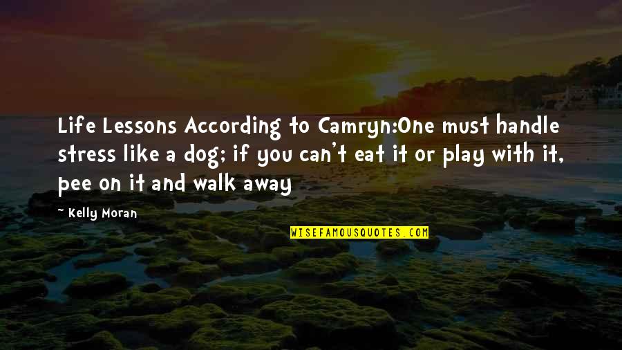 Life Without Stress Quotes By Kelly Moran: Life Lessons According to Camryn:One must handle stress Life Without Stress Quotes By Kelly Moran: Life Lessons According to Camryn:One must handle stress