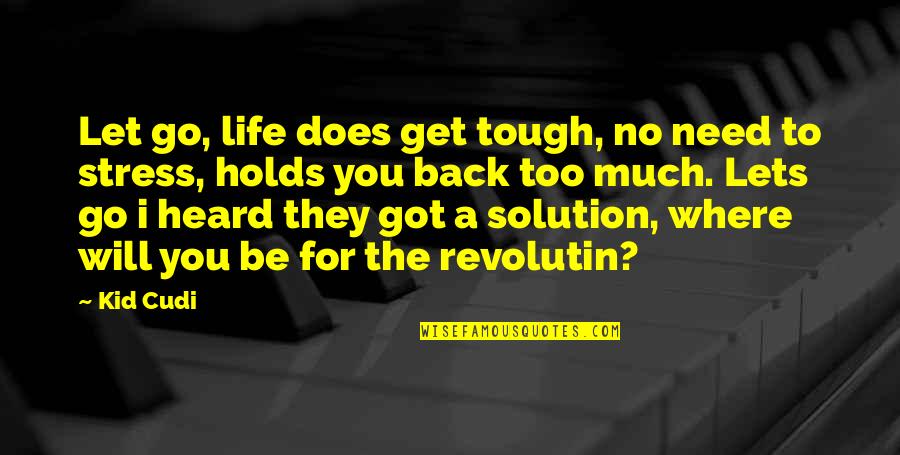 Life Without Stress Quotes By Kid Cudi: Let go, life does get tough, no need Life Without Stress Quotes By Kid Cudi: Let go, life does get tough, no need
