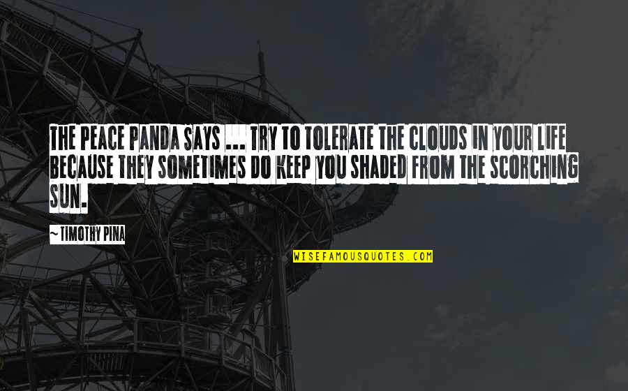 Life Without Sun Quotes By Timothy Pina: The Peace Panda Says ... Try to tolerate