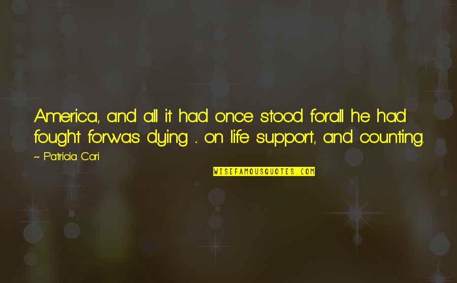Life Without Support Quotes By Patricia Cori: America, and all it had once stood forall Life Without Support Quotes By Patricia Cori: America, and all it had once stood forall