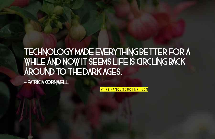 Life Without Technology Quotes By Patricia Cornwell: Technology made everything better for a while and
