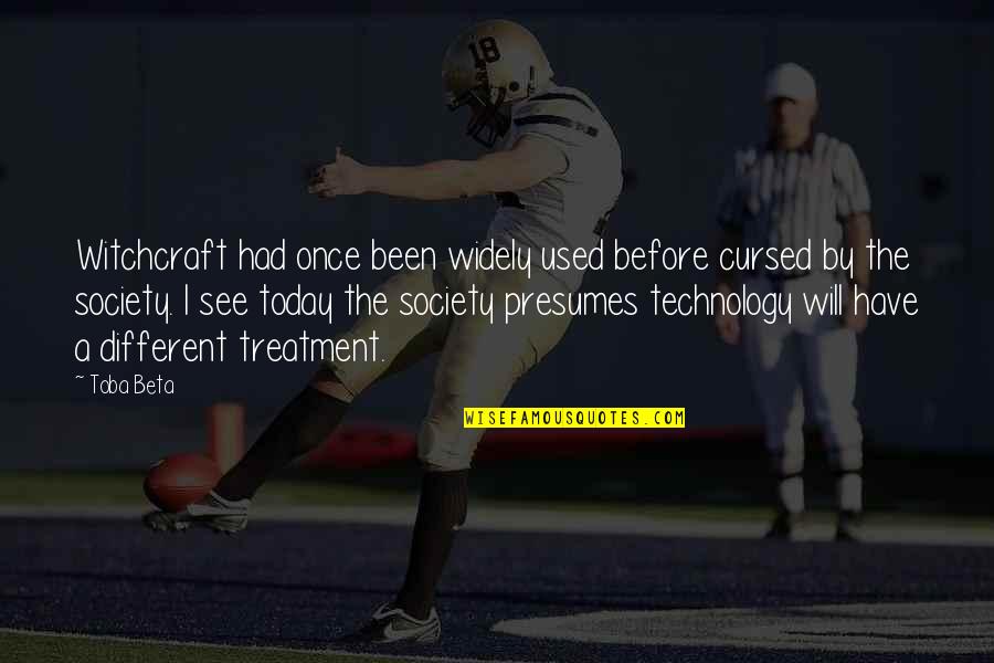 Life Without Technology Quotes By Toba Beta: Witchcraft had once been widely used before cursed
