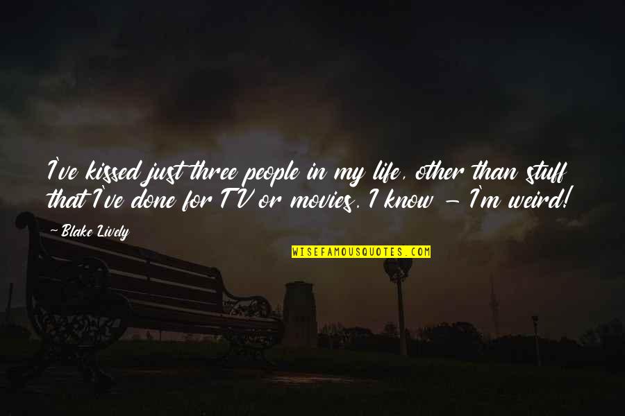 Life Without Tv Quotes By Blake Lively: I've kissed just three people in my life,
