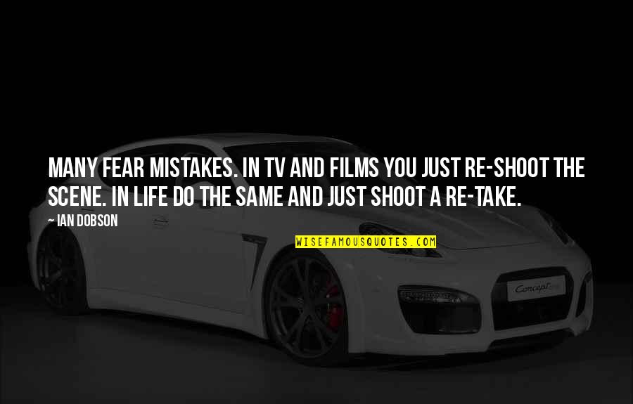 Life Without Tv Quotes By Ian Dobson: Many fear mistakes. In TV and films you
