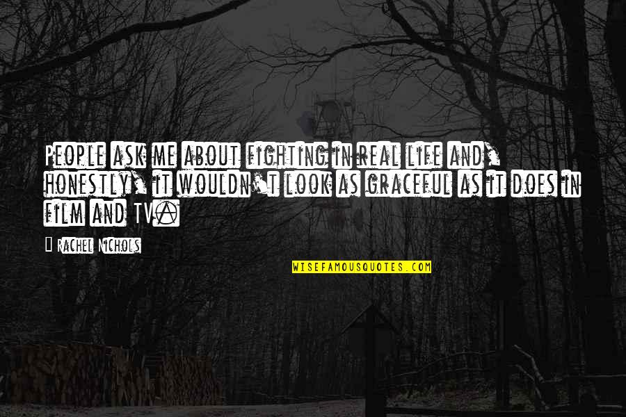 Life Without Tv Quotes By Rachel Nichols: People ask me about fighting in real life