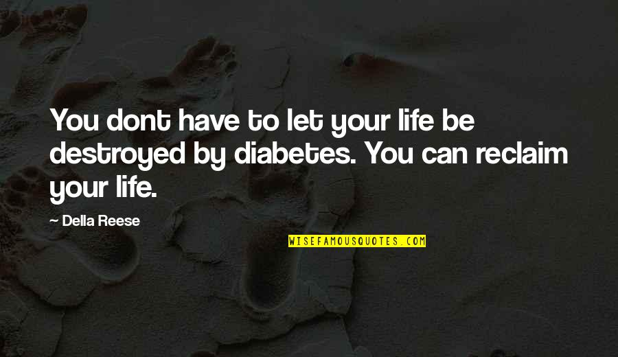 Life Without U Quotes By Della Reese: You dont have to let your life be