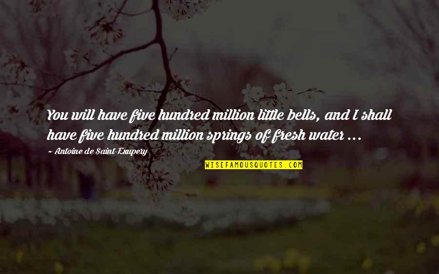 Life Without Water Quotes By Antoine De Saint-Exupery: You will have five hundred million little bells,