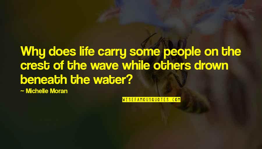 Life Without Water Quotes By Michelle Moran: Why does life carry some people on the