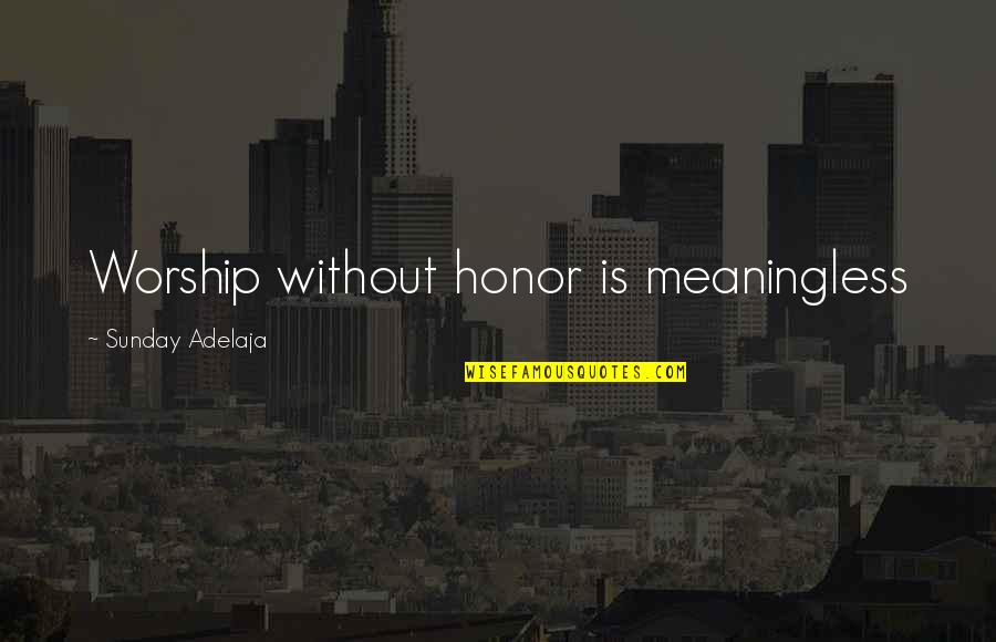 Life Without Work Quotes By Sunday Adelaja: Worship without honor is meaningless