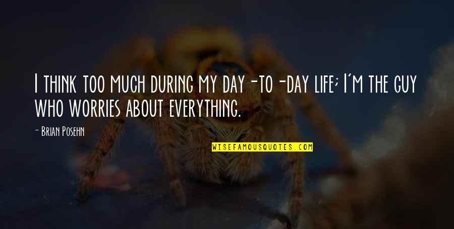 Life Without Worries Quotes By Brian Posehn: I think too much during my day-to-day life;