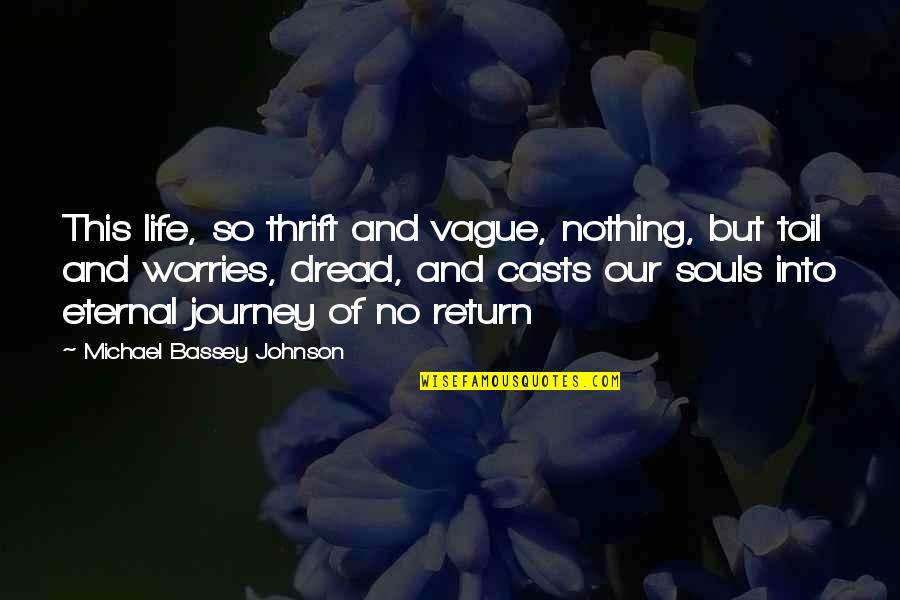 Life Without Worries Quotes By Michael Bassey Johnson: This life, so thrift and vague, nothing, but