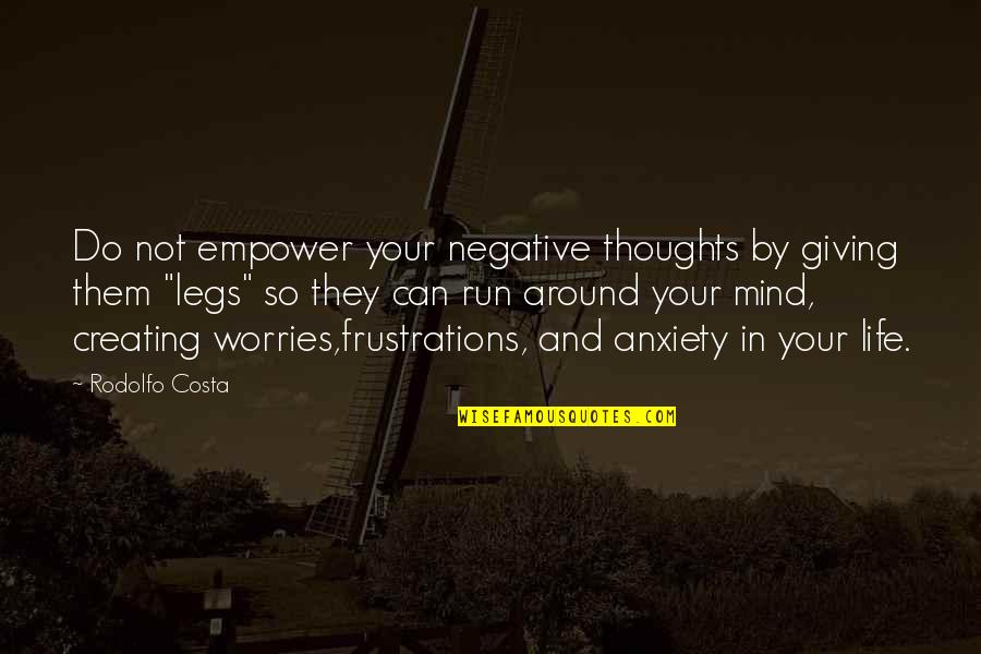 Life Without Worries Quotes By Rodolfo Costa: Do not empower your negative thoughts by giving