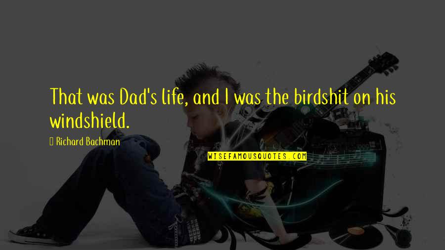 Life Without You Dad Quotes By Richard Bachman: That was Dad's life, and I was the Life Without You Dad Quotes By Richard Bachman: That was Dad's life, and I was the