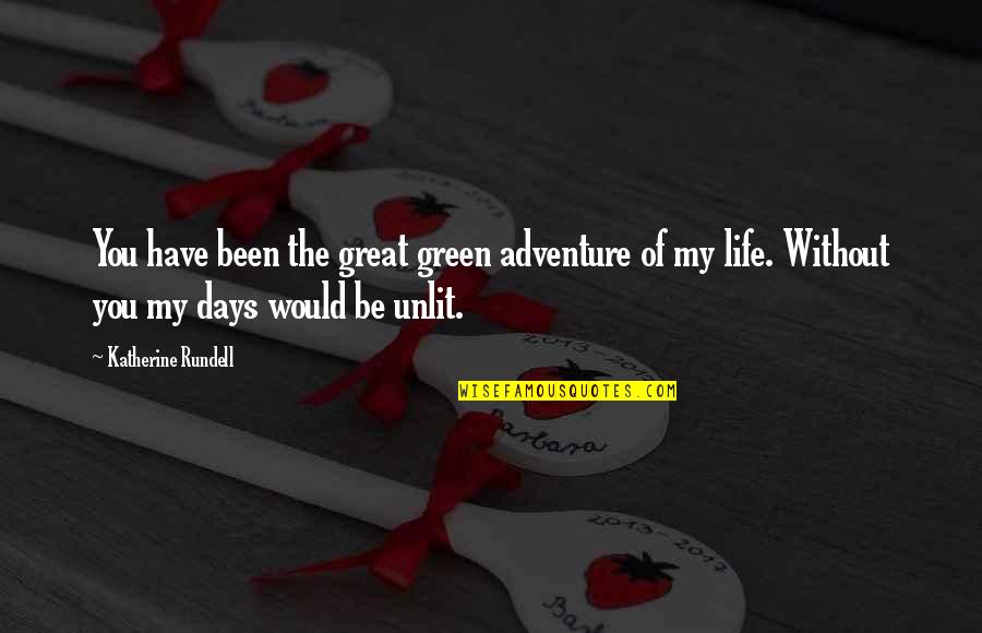 Life Without You Love Quotes By Katherine Rundell: You have been the great green adventure of