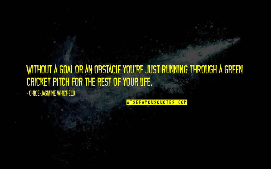 Life Without You Quotes By Chloe-Jasmine Whichello: Without a goal or an obstacle you're just