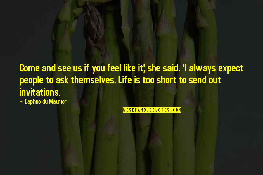 Life Without You Short Quotes By Daphne Du Maurier: Come and see us if you feel like
