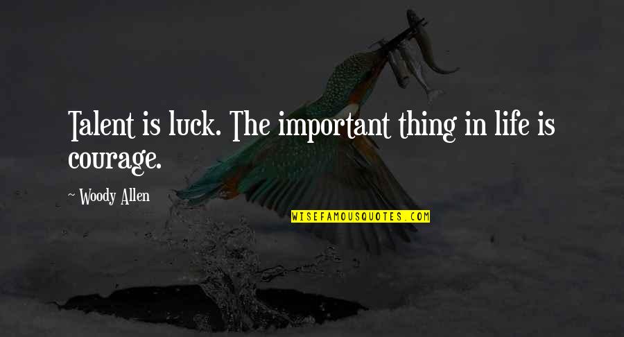 Life Woody Allen Quotes By Woody Allen: Talent is luck. The important thing in life