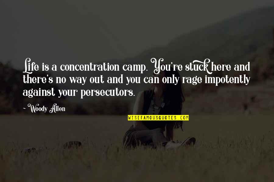 Life Woody Allen Quotes By Woody Allen: Life is a concentration camp. You're stuck here