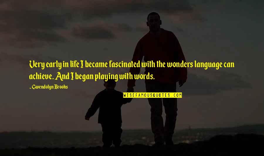 Life Words Quotes By Gwendolyn Brooks: Very early in life I became fascinated with