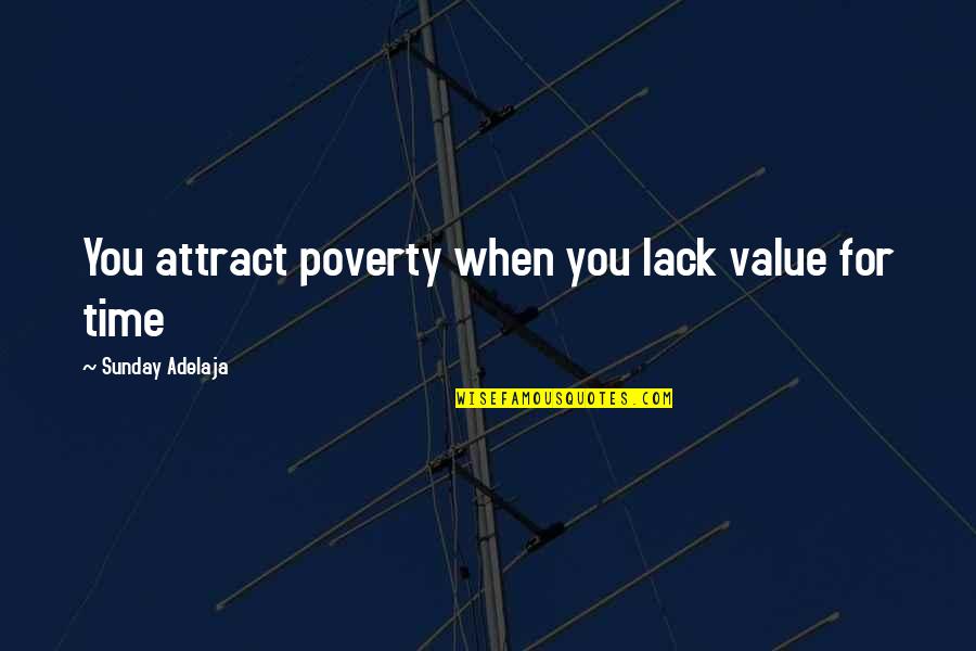 Life Work Quotes By Sunday Adelaja: You attract poverty when you lack value for