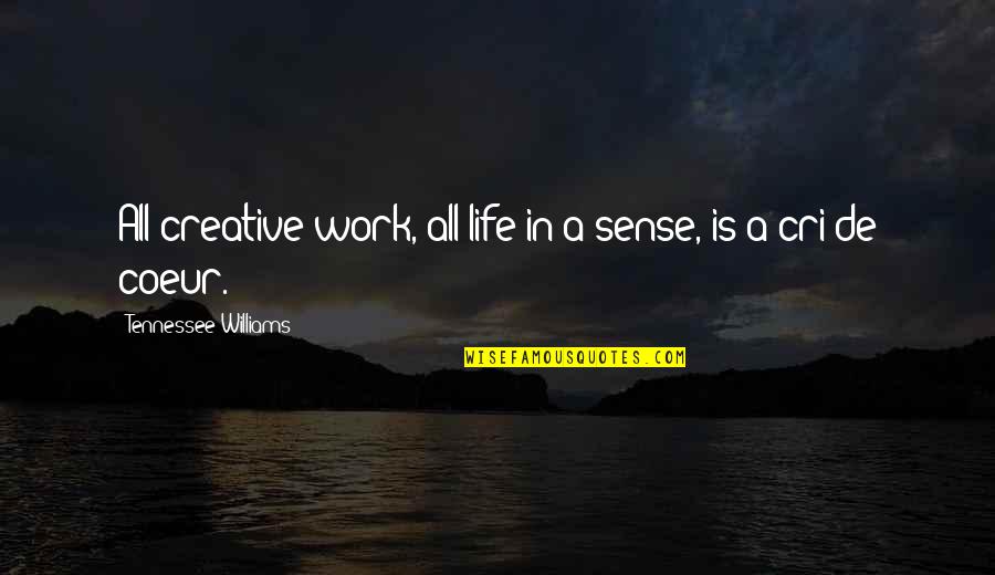 Life Work Quotes By Tennessee Williams: All creative work, all life in a sense,