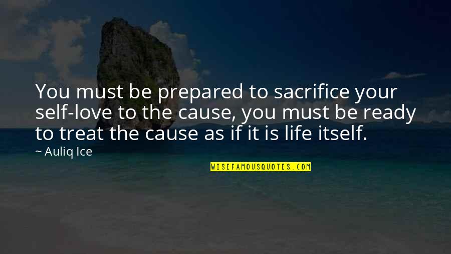 Life Work Quotes Quotes By Auliq Ice: You must be prepared to sacrifice your self-love