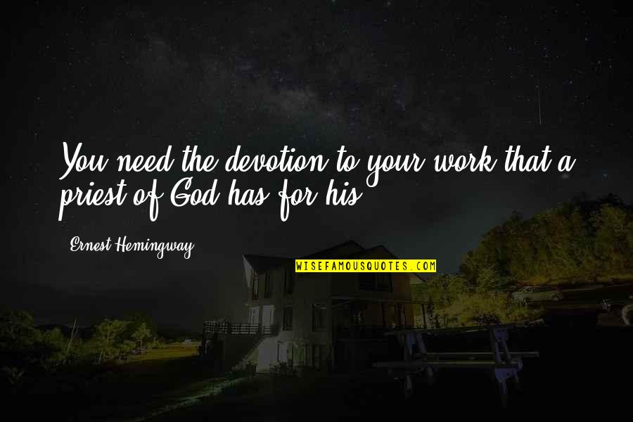 Life Work Quotes Quotes By Ernest Hemingway,: You need the devotion to your work that