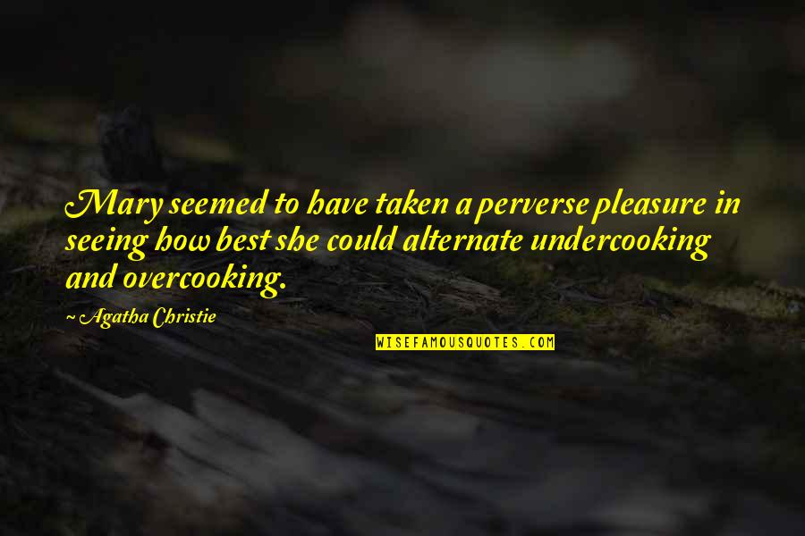 Life Work Stress Quotes By Agatha Christie: Mary seemed to have taken a perverse pleasure Life Work Stress Quotes By Agatha Christie: Mary seemed to have taken a perverse pleasure