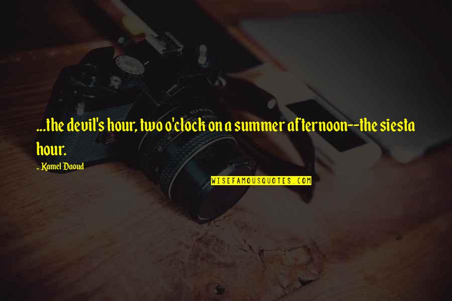 Life Work Stress Quotes By Kamel Daoud: ...the devil's hour, two o'clock on a summer