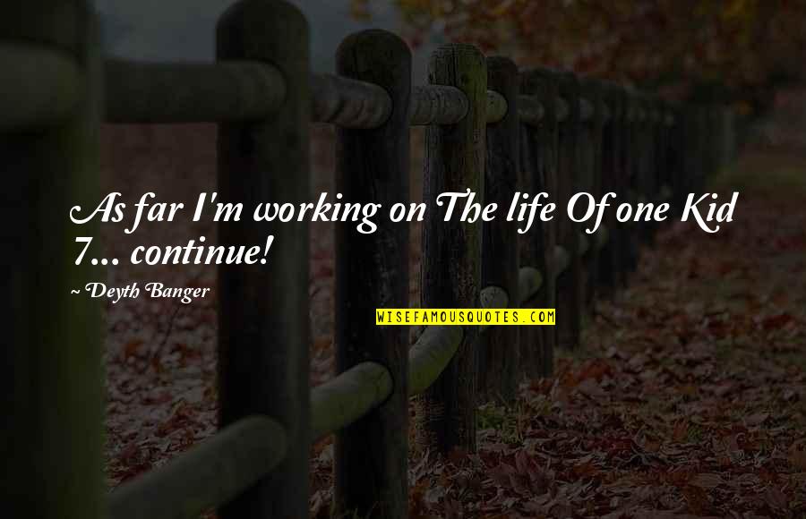 Life Working Out Quotes By Deyth Banger: As far I'm working on The life Of