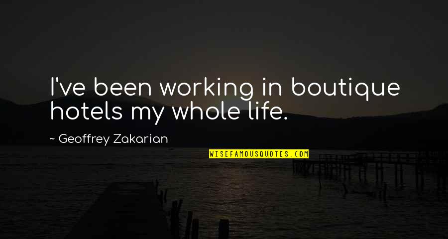 Life Working Out Quotes By Geoffrey Zakarian: I've been working in boutique hotels my whole