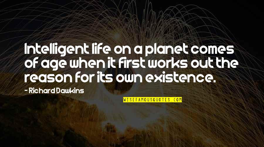 Life Works Out Quotes By Richard Dawkins: Intelligent life on a planet comes of age