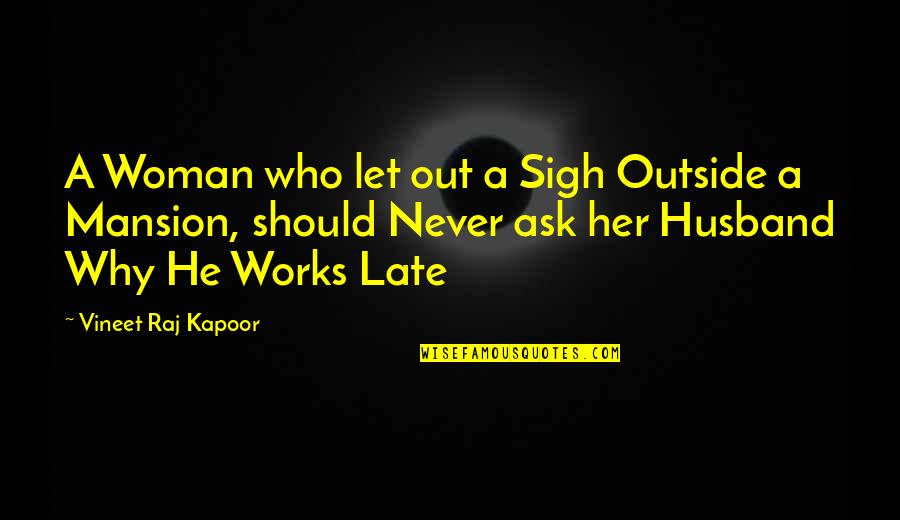 Life Works Out Quotes By Vineet Raj Kapoor: A Woman who let out a Sigh Outside