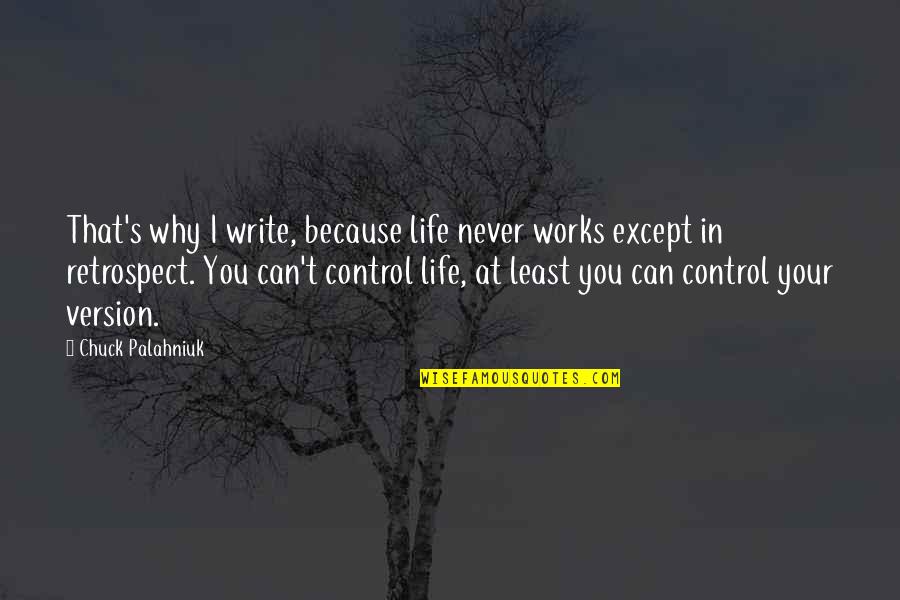Life Works Quotes By Chuck Palahniuk: That's why I write, because life never works