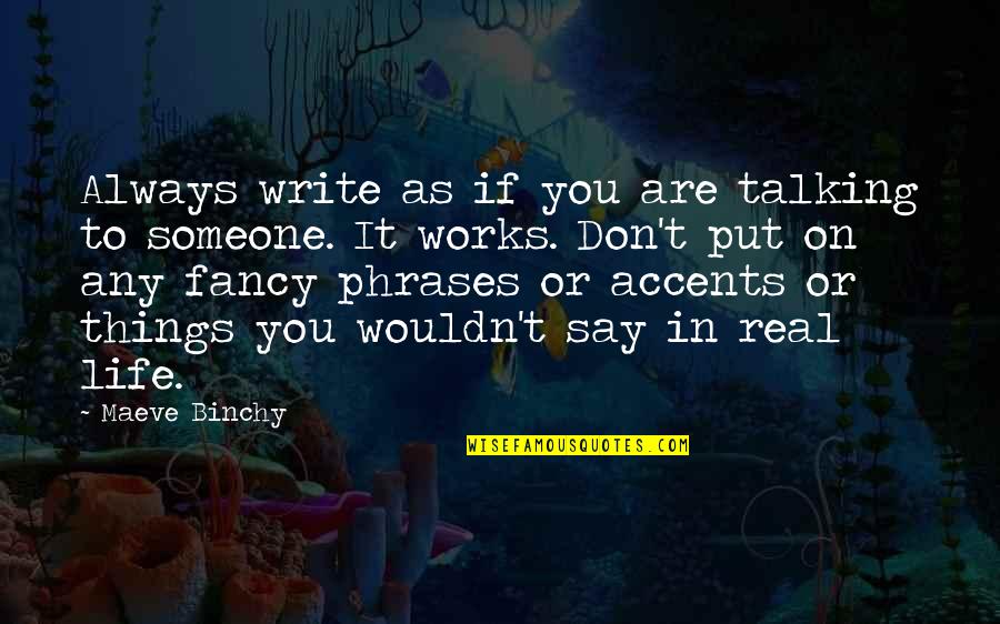 Life Works Quotes By Maeve Binchy: Always write as if you are talking to