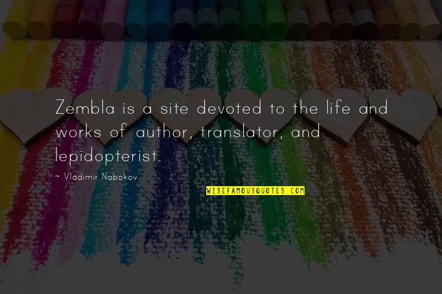 Life Works Quotes By Vladimir Nabokov: Zembla is a site devoted to the life