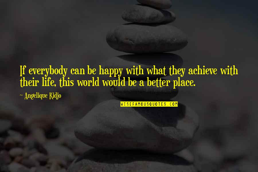 Life Would Be Better If Quotes By Angelique Kidjo: If everybody can be happy with what they